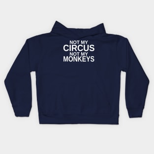 Not my circus, not my monkeys Kids Hoodie